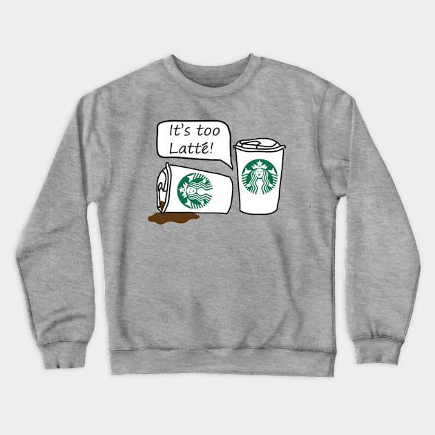 Too Latte Crewneck Sweatshirt by  Iain the human